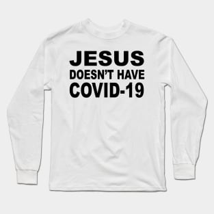 JESUS DOESN'T HAVE COVID-19 Long Sleeve T-Shirt